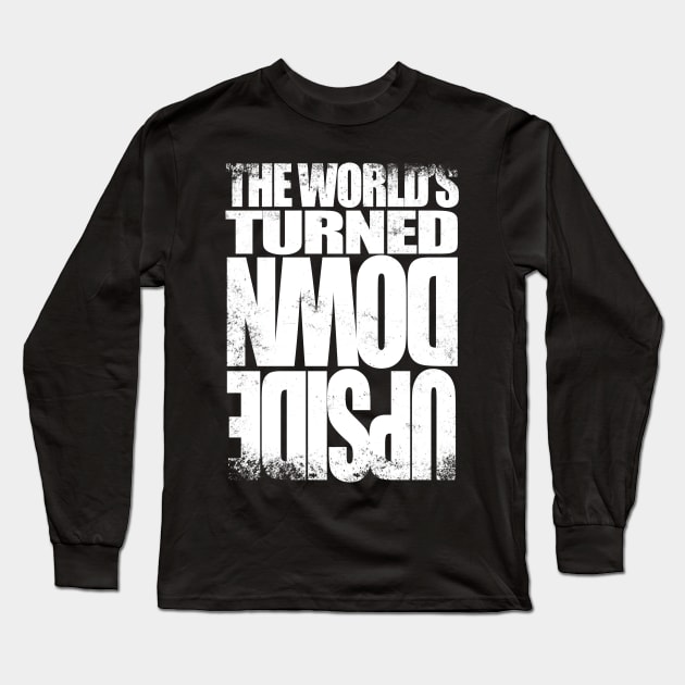 The World's Turned Upside Down Long Sleeve T-Shirt by stateements